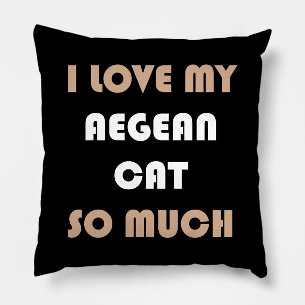 I Love My Aegean Cat So Much Pillow by AmazighmanDesigns