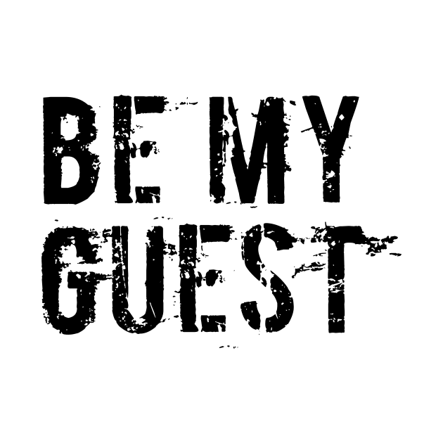 BE MY GUEST, COOL by ArkiLart Design