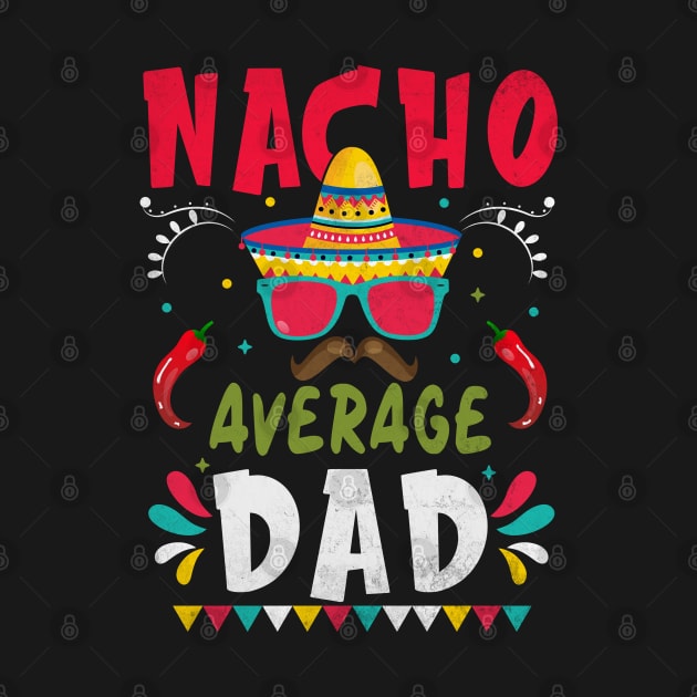 Nacho Average Dad Men Father Cinco De Mayo Mexican Fiesta by WildFoxFarmCo