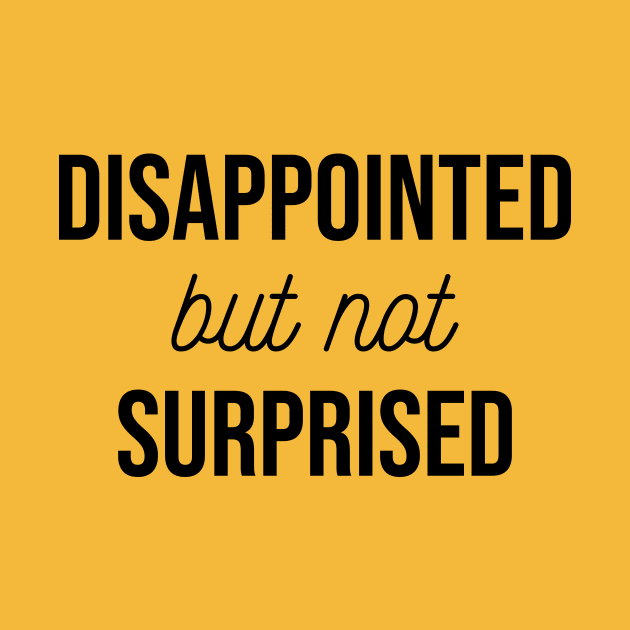 Disappointed but not Surprised by FontfulDesigns