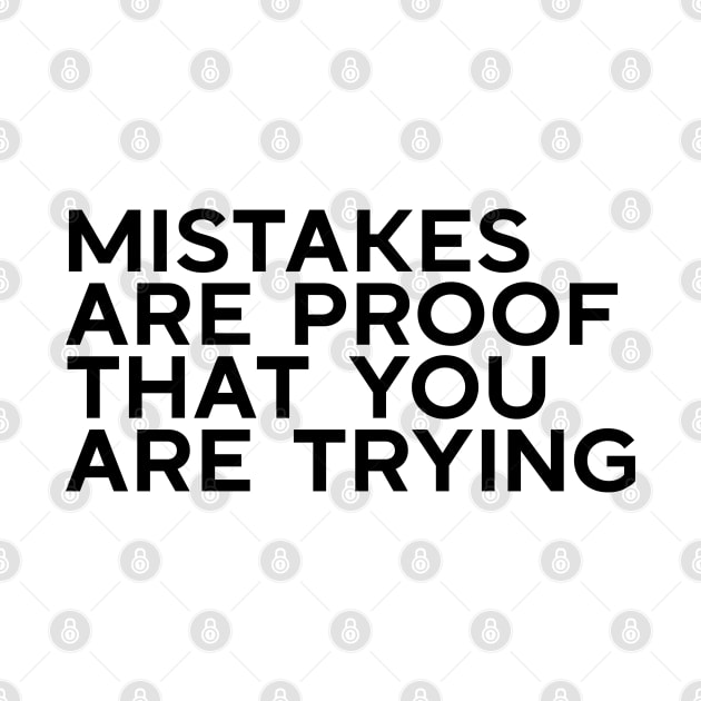 Mistakes are proof that you are trying by Ebhar