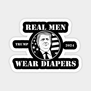 Real Men Wear Diapers trump 2024 Magnet