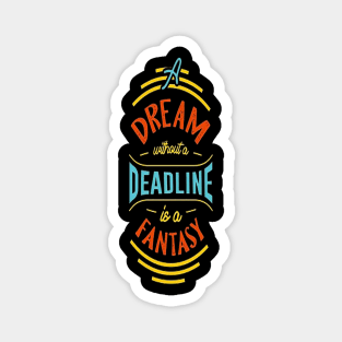 A dream without a deadline is a fantasy motivational t-shirt design vector Magnet