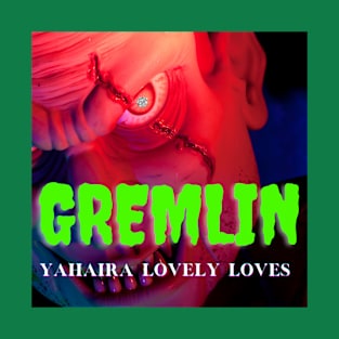 Yahaira Lovely Loves Gremlin- (Official Video) by Yahaira Lovely Loves T-Shirt