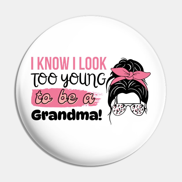 I Know I Look Too Young To Be a Grandma, Funny Young Groovy Cool Best Grandma Mother's Day Humor Pin by Motistry