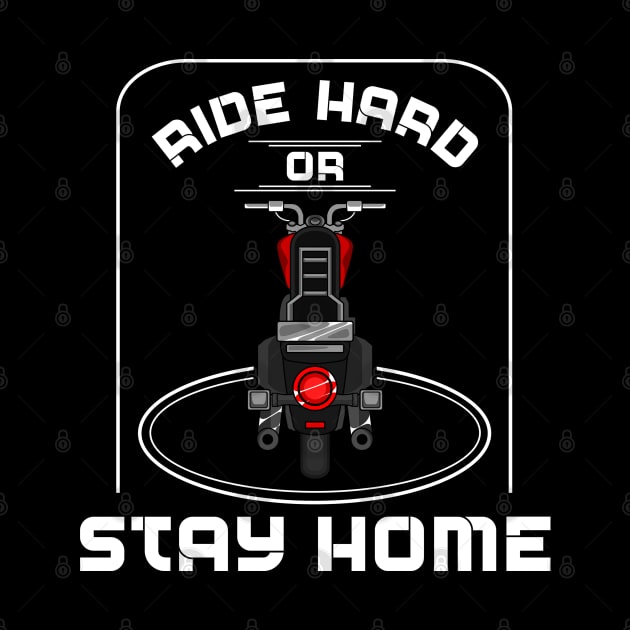 Ride hard or stay home by Markus Schnabel