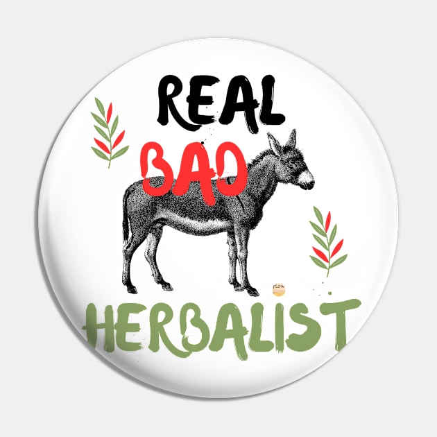 Real Bad-Ass Herbalist Pin by elefteria