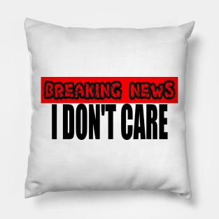 Breaking News I Don't Care Pillow