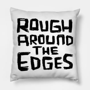 Rough Around the Edges Pillow