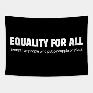 Equality for all! (except for those who put pineapple on pizza) Tapestry