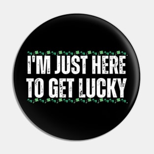 I'm-Just-Here-To-Get-Lucky Pin