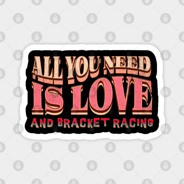 All You Need Is Love and Bracket Racing Drag Racing Cars Cute Magnet by Carantined Chao$