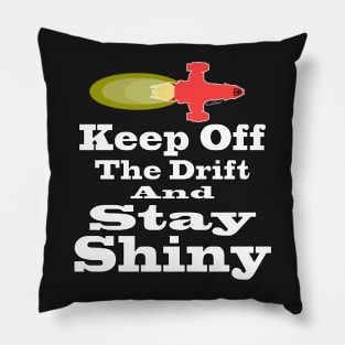 Keep Off the Drift and Stay Shiny Pillow