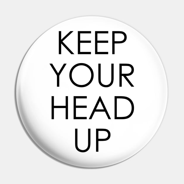 Keep Your Head Up Pin by Oyeplot