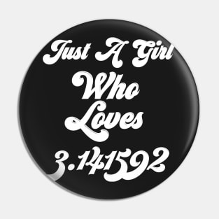 just a girl who loves 3.141529 pi day gift Pin