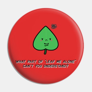 Irritated Leaf Who Just Wants To be Alone Pin