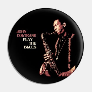 John Coltrane Play The Blues Pin