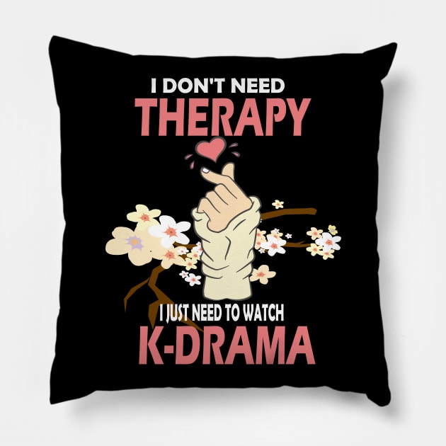 I don't need therapy I just need to watch K-drama..K-drama lovers cute gift Pillow by DODG99