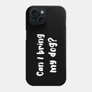 Can I Bring My Dog? Phone Case