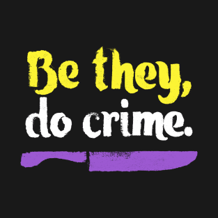 Be They Do Crime T-Shirt