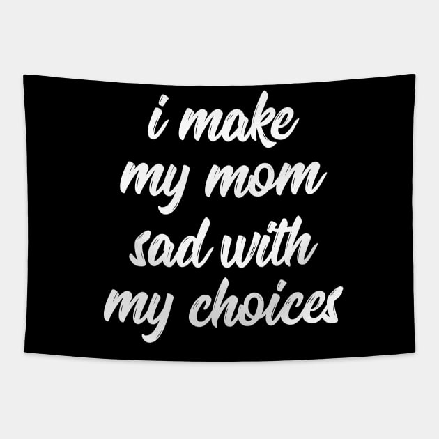 i make my mom sad with my choices Tapestry by IRIS