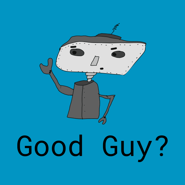 Good Guy, Robot, Funny T-Shirt, Funny Tee, Badly Drawn, Bad Drawing by Badly Drawn Design