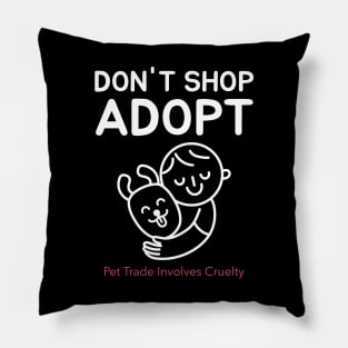 Don't Shop, Adopt. Dog Lover & Animal Rights Advocate Pillow