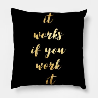 it works if you work it Pillow