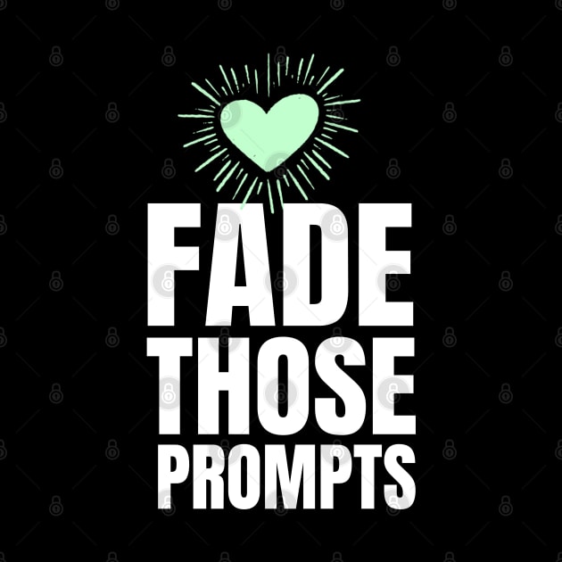 Fade Those Prompts by Teesson