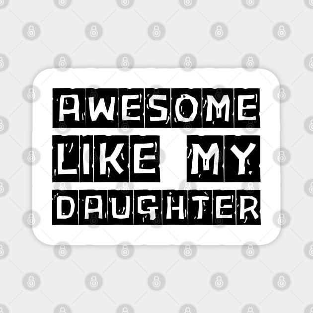 Awesome-Like-My-Daughter Magnet by Creatifly Graphic Tees