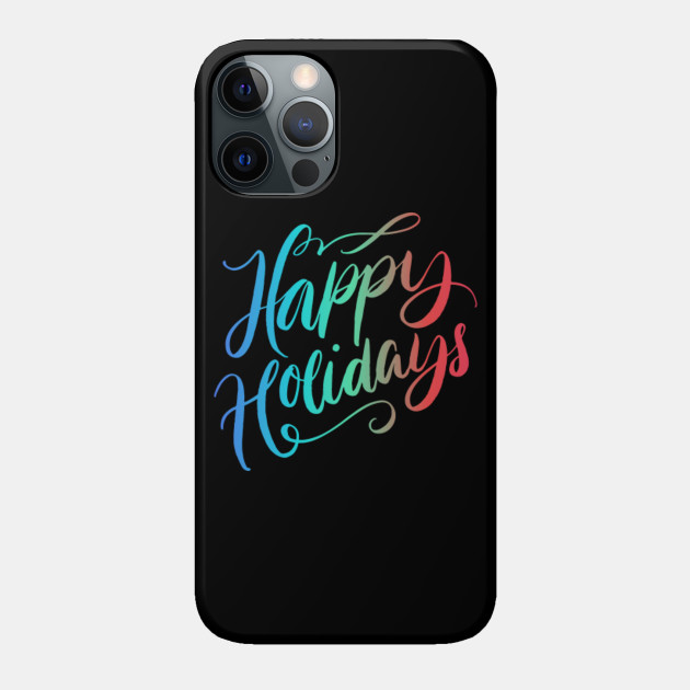 Happy Holidays Colourful Calligraphy - Happy Holidays - Phone Case