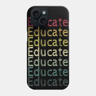 Educate! Inspirational, Motivational, Typography, Retro Vintage, Repeated Text Phone Case