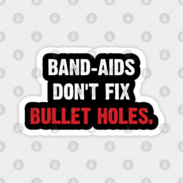 Band-aids Don't Fix Bullet Holes. Magnet by Emma