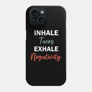 inhale tacos exhale negativity Phone Case