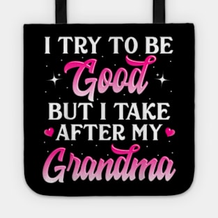 I Try To Be Good But I Take After My Grandma Tote