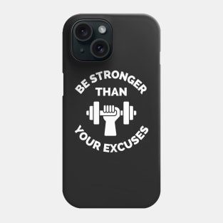 Be Stronger Than Your Excuses Phone Case