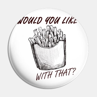 Would you like fries with that? Pin