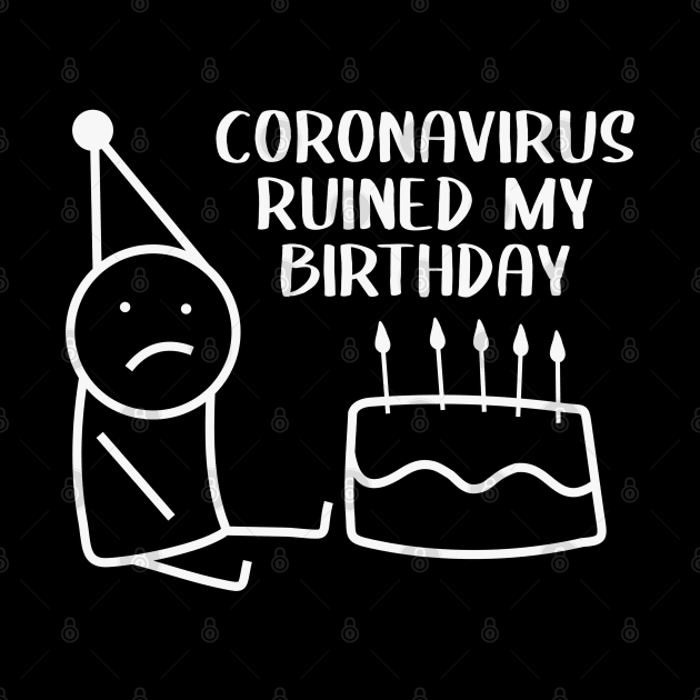 CORONAVIRUS RUINED MY BIRTHDAY by GeekCastle