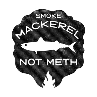 Smoke Mackerel Not Meth (black) T-Shirt