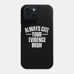 Always Cite Your Evidence Bruh Phone Case