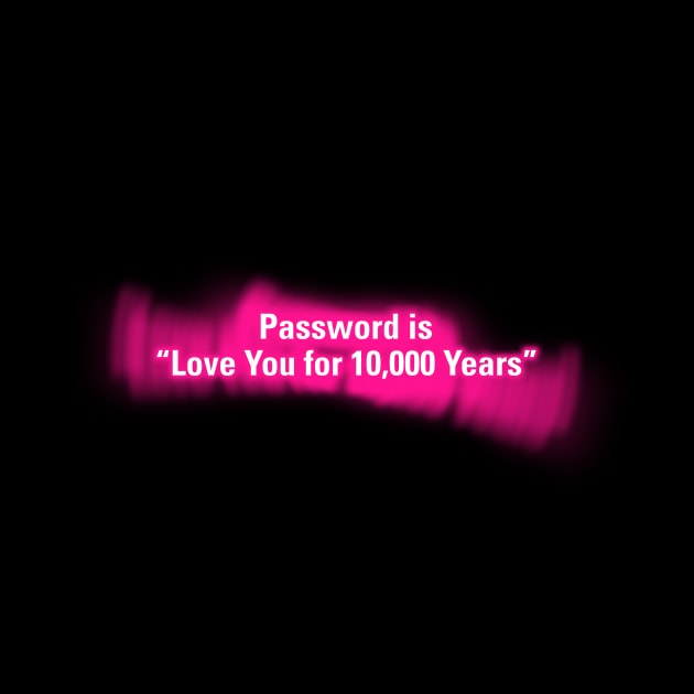 Password is "Love You for 10000 Years" by wholelotofneon