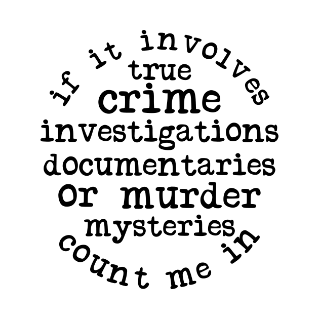 If It Involves True Crime Count Me In by CB Creative Images