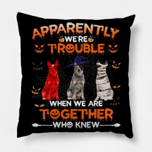 Australian Cattle Dog Apparently We Are Trouble Halloween Pillow