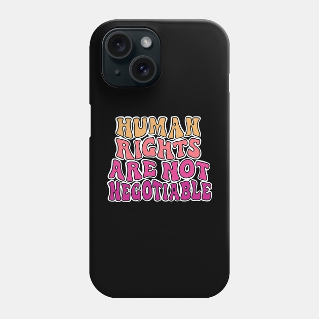 Human Rights Are Not Negotiable. Phone Case by alexhefe