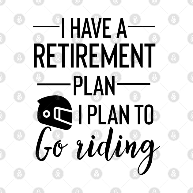 Yes I Do Have A Retirement Plan I plan To Go Riding by Yourfavshop600