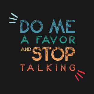 Do Me A Favor And Stop Talking - A Fun Thing To Do In The Morning Is NOT Talk To Me - Do Not Interrupt Me When I'm Talking to Myself  - Funny Saying Novelty Unisex T-Shirt