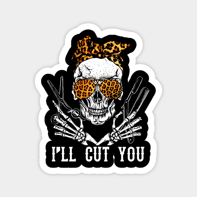 I'll Cut You Skull  T-Shirt Hairdresser Hairstylist Gift Magnet by cobiepacior