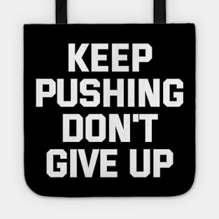 Keep Pushing Don't Give Up Tote