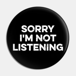 Sorry I'm Not Listening Pin