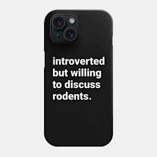 Introverted but willing to discuss rodents Phone Case